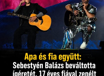 Apa és fia együtt: Sebestyén Balázs beváltotta ígéretét, 17 éves fiával zenélt 65 ezer ember előtt
