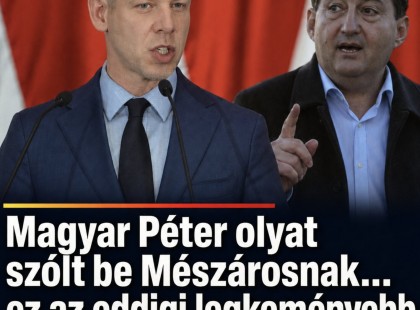 Magyar Péter olyat szólt be Mészárosnak......., ez az eddigi legkeményebb kritika !