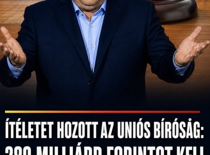 Ítéletet hozott uniós bíróság: 289 milliárd forintot kell visszafizetni az adó fizetőknek a Fidesz miatt!