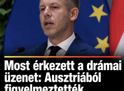 Most érkezett a drámai üzenet: Ausztriából figyelmeztették Magyar Pétert!