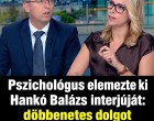 Pszichológus elemezte ki Hankó Balázs interjúját: döbbenetes dolgot mondott