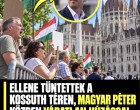 Ellene tüntettek a Kossuth téren, Magyar Péter közben váratlan húzással válaszolt
