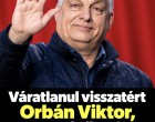 Váratlanul visszatért  Orbán Viktor , azonnal elkezdte visszavenni a hatalmat!