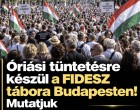 Gigantikus tüntetésre készül a FIDESZ tábora Budapesten: minden eddiginél nagyobb megmozdulás jöhet!