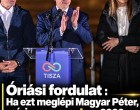 Óriási fordulat : Ha ezt meglépi Magyar Péter, máris megnyerte a 2030-as választást!