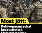 Kiderült, miért érkeztek katonai behívóparancsok több magyar címre