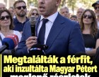 Megtalálták a férfit, aki inzultálta Magyar Pétert – meglepő részletek derültek ki róla!
