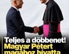 Teljes a döbbenet! Magyar Pétert magához hívatta a Pápa - EZ történt:
