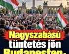 Nagyszabású tüntetés jön Budapesten - ezt érdemes tudni róla