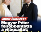 Magyar Péter felrobbantotta a világsajtót: elképesztő, mit írnak róla külföldön!