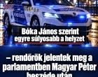 Bóka János szerint egyre súlyosabb a helyzet – rendőrök jelentek meg a parlamentben Magyar Péter beszéde után