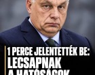 1 perce jelentették be : Lecsapnak a hatóságok Orbán Viktorra?