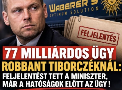 77 milliárdos ügy robbant Tiborczéknál: feljelentést tett a miniszter,már a hatóságok előtt az ügy !