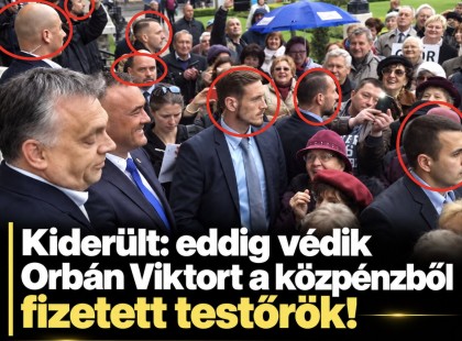 Kiderült: eddig védik Orbán Viktort a közpénzből fizetett testőrök! ????? ? ?????́???́??́?????́?!