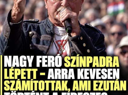 Nagy Feró színpadra lépett – arra senki nem számított, ami ezután történt a fideszes tüntetésen!