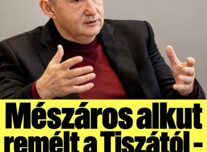 Mészáros alkut remélt a Tiszától – helyette jött a pofára esés