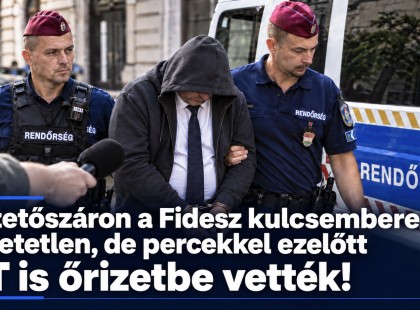 Vezetőszáron a Fidesz kulcsembere - Hihetetlen, de percekkel ezelőtt ŐT is őrizetbe vették: