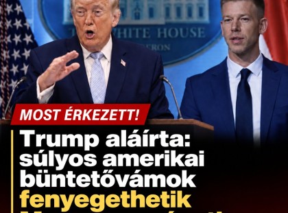 Trump aláírta: súlyos amerikai büntetővámok fenyegethetik Magyarországot!