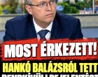 Most jött!Hankó Balázsról tett rendkívüli bejelentést az ügyészség