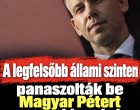 A legfelsőbb állami szinten panaszolták be Magyar Pétert - nem hiszed el ki tette