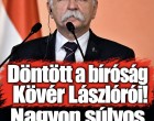 Döntött a bíróság Kövér Lászlóról, nagyon súlyos ítéletet hozott!