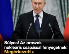 Súlyos! Az oroszok nukleáris csapással fenyegetnek: Megérkezett a NATO-tagállam válasza