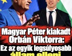 Magyar Péter kiakadt Orbán Viktorra: Ez az egyik legsúlyosabb állam elleni bűncselekmény!