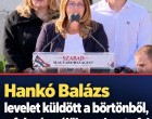 Hankó Balázs levelet küldött a börtönből, a felesége élőben olvasta fel a megdöbbentő sorokat!