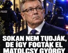 Sokan nem tudják ,de így fogták el Matolcsy György rokonát