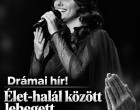 Drámai hír! Élet-halál között lebegett Agárdi Szilvi!