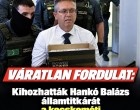 Váratlan fordulat : Kihozhatták Hankó Balázs államtitkárát a kecskeméti börtönből