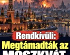 Rendkívüli hír: Megtámadták Moszkvát!