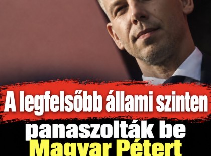 A legfelsőbb állami szinten panaszolták be Magyar Pétert - nem hiszed el ki tette