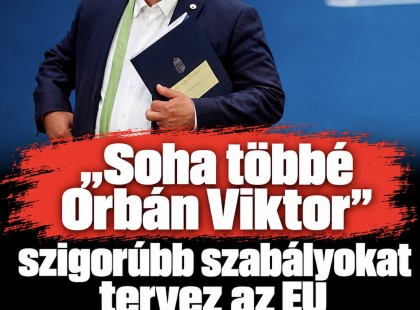 Soha többé Orbán Viktor – szigorúbb szabályokat tervez az EU az új tagállamoknak! ? ???? ? ?????́???́??́????