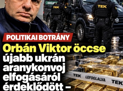 Orbán Viktor öccse újabb ukrán aranykonvoj elfogásáról érdeklődött – Ausztriáig értek a szálak!