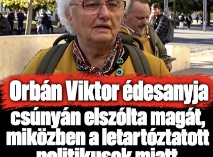Orbán Viktor édesanyja csúnyán elszólta magát, miközben a letartóztatott politikusok miatt ment imádkozni!