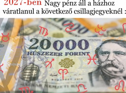 2027-ben ezeknek a csillagjegyeknek semmilyen anyagi gondjuk nem lesz !Nagy pénz és szerelem áll a házhoz váratlanul a következő csillagjegyeknél :