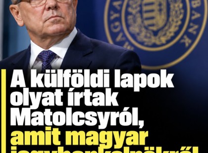 A külföldi lapok olyat írtak Matolcsyról, amit magyar jegybankelnökről még soha!