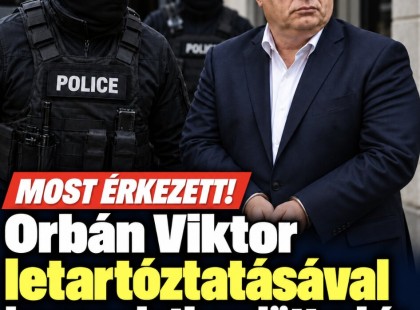 Orbán Viktor letartóztatásával kapcsolatban jött a hír, miszerint...