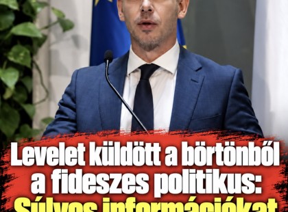 Levelet küldött a börtönből a fideszes politikus: Súlyos Információkat közölt Magyar Péterről!