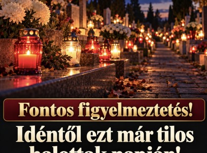 Fontos figyelmeztetés!Idéntől ezt már tilos halottak napján! Sokakat érinthet: