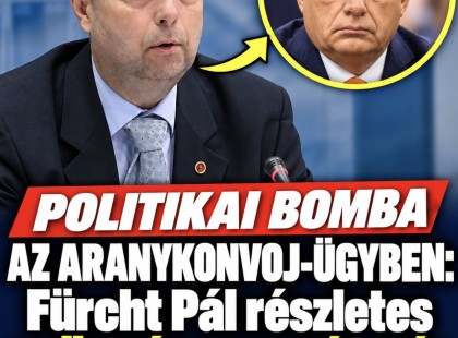 POLITIKAI BOMBA AZ ARANYKONVOJ-ÜGYBEN: Fürcht Pál részletes vallomása nyomán már feljelentés is született!