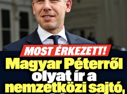 Most érkezett maradhat Magyar Péterről olyat ír a nemzetközi sajtó, nem hiszed el mit!