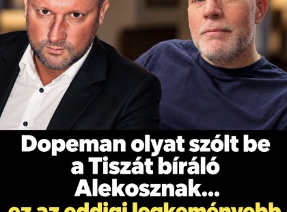 Dopeman olyat szólt be Tiszát bíráló Alekosznak......., ez az eddigi legkeményebb kritika ! ? ???? ? ?????́???́??́????
