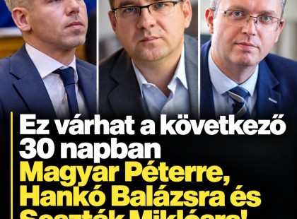 Ez várhat a következő 30 napban Magyar Péterre, Hankó Balázsra és Seszták Miklósra! Mutatjuk:
